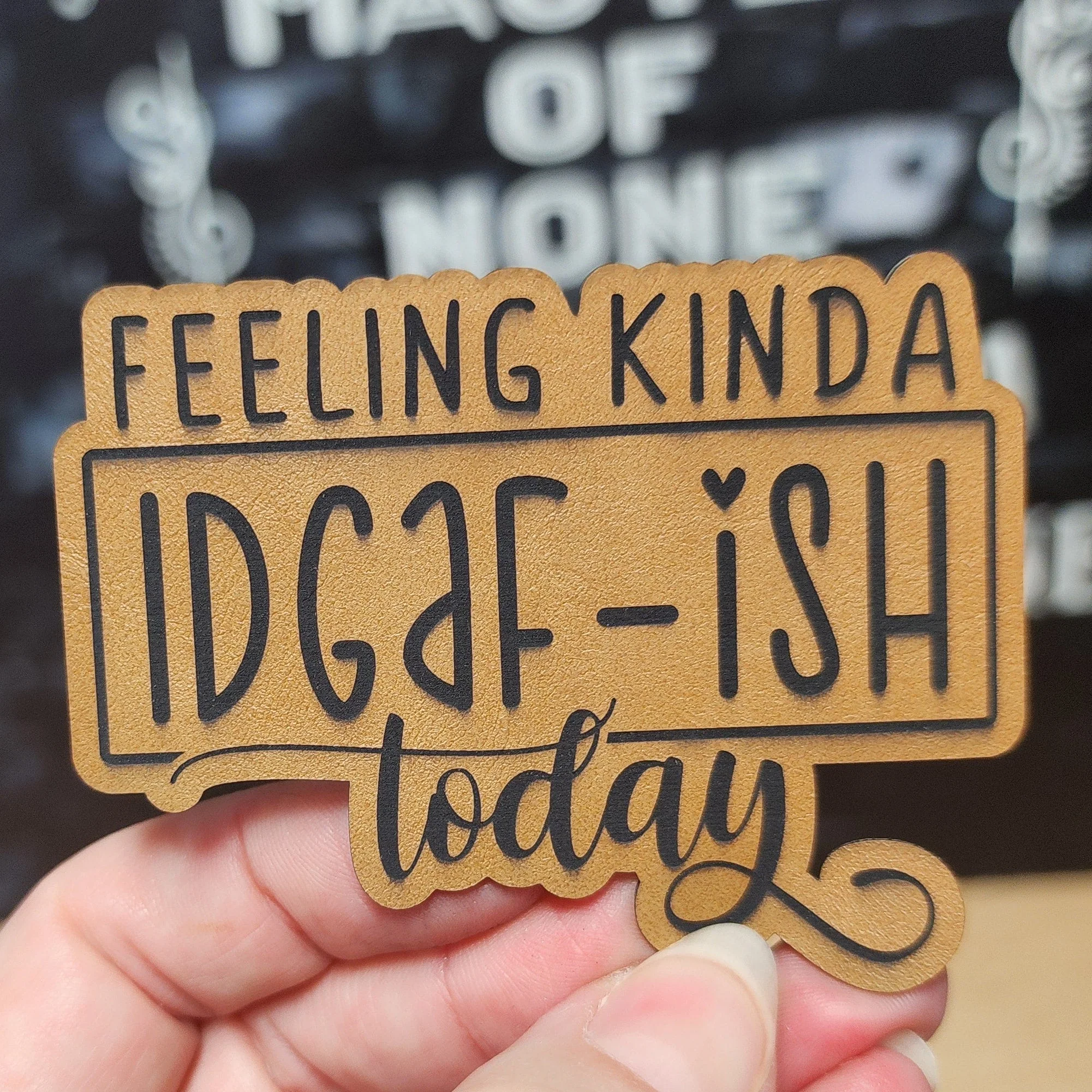 Feeling Kinda IDGAF-ish Today (Saddle Tan) Engraved Leatherette Hat Patch - MR01