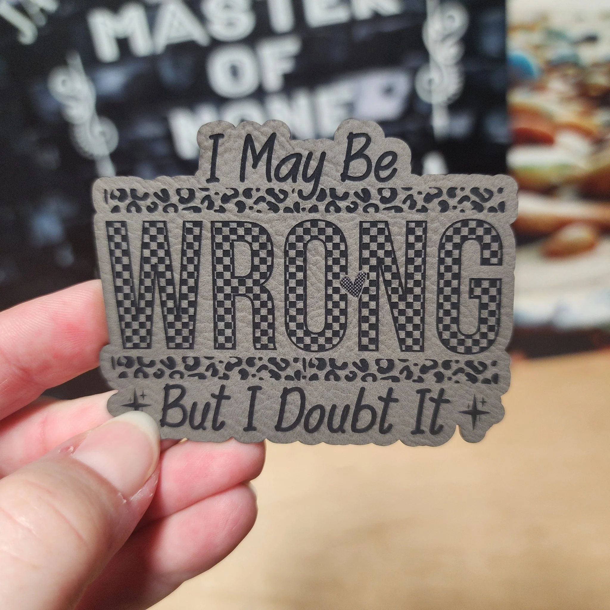 I May Be Wrong (Grey) Engraved Leatherette Hat Patch - MR01