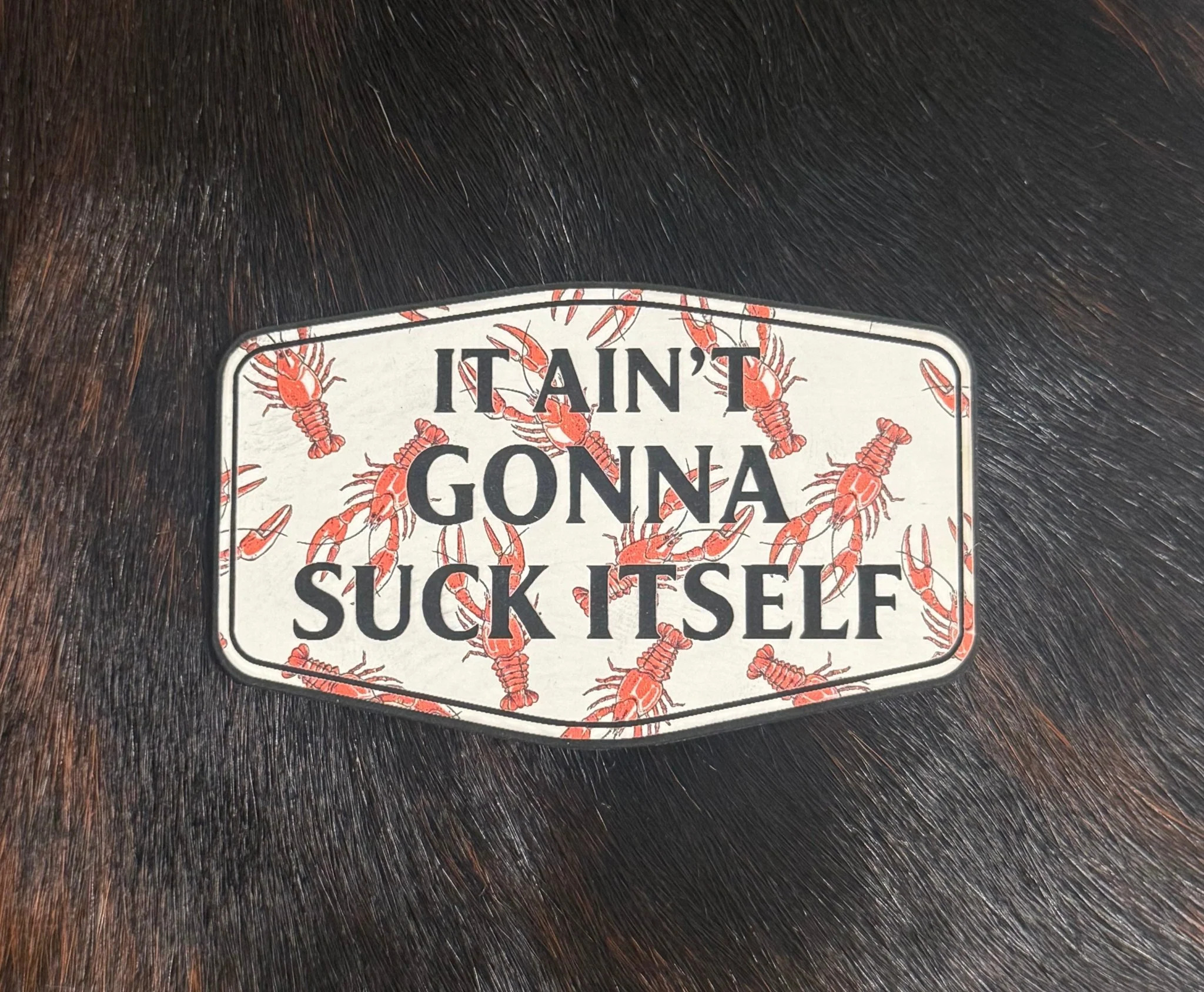 It Ain’t Gonna Suck Itself Crawfish Patch
